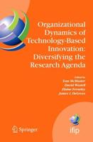 Organizational Dynamics of Technology-Based Innovation: Diversifying the Research Agenda : IFIP TC8 WG 8.6 International Working Conference, June 14-16, 2007, Manchester, UK