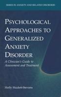 Psychological Approaches to Generalized Anxiety Disorder : A Clinician's Guide to Assessment and Treatment