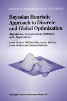 Bayesian Heuristic Approach to Discrete and Global Optimization : Algorithms, Visualization, Software, and Applications