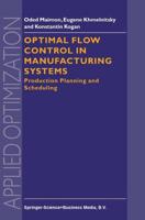 Optimal Flow Control in Manufacturing Systems : Production Planning and Scheduling