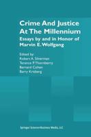 Crime and Justice at the Millennium : Essays by and in Honor of Marvin E. Wolfgang
