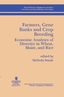 Farmers, Gene Banks and Crop Breeding:: Economic Analyses of Diversity in Wheat, Maize, and Rice