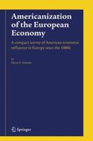 Americanization of the European Economy : A compact survey of American economic influence in Europe since the 1800s