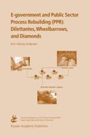 E-government and Public Sector Process Rebuilding : Dilettantes, Wheel Barrows, and Diamonds