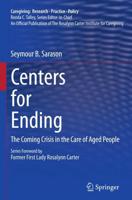 Centers for Ending : The Coming Crisis in the Care of Aged People
