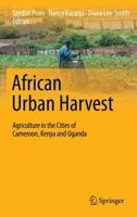 African Urban Harvest : Agriculture in the Cities of Cameroon, Kenya and Uganda