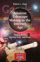 Amateur Telescope Making in the Internet Age : Finding Parts, Getting Help, and More
