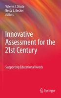 Innovative Assessment for the 21st Century : Supporting Educational Needs