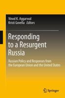 Responding to a Resurgent Russia : Russian Policy and Responses from the European Union and the United States