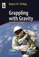 Grappling with Gravity : How Will Life Adapt to Living in Space?