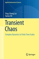 Transient Chaos : Complex Dynamics on Finite Time Scales