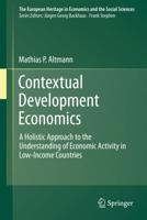 Contextual Development Economics : A Holistic Approach to the Understanding of Economic Activity in Low-Income Countries