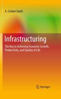 Infrastructuring : The Key to Achieving Economic Growth, Productivity, and Quality of Life