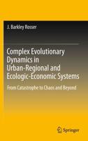 Complex Evolutionary Dynamics in Urban-Regional and Ecologic-Economic Systems : From Catastrophe to Chaos and Beyond