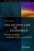 The Second Law of Economics : Energy, Entropy, and the Origins of Wealth