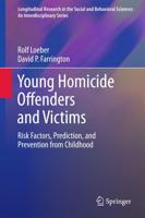 Young Homicide Offenders and Victims : Risk Factors, Prediction, and Prevention from Childhood