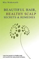 Beautiful Hair Healthy Scalp Secrets & Remedies