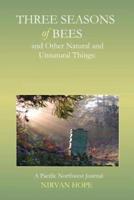 Three Seasons of Bees and Other Natural and Unnatural Things