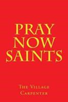Pray Now Saints