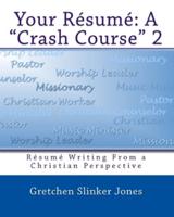 Your Resume: A Crash Course II: Resume Writing From a Christian Perspective