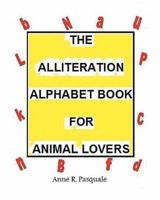 The Alliteration Alphabet Book for Animal Lovers.