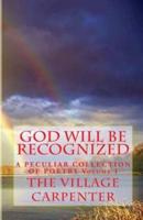 God Will Be Recognized a Peculiar Collection of Poetry Volume I