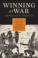 Winning at War: Seven Keys to Military Victory throughout History