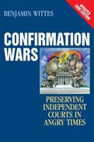 Confirmation Wars: Preserving Independent Courts in Angry Times, Updated 2009