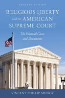 Religious Liberty and the American Supreme Court: The Essential Cases and Documents, Updated Edition