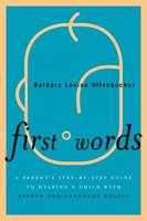 First Words: A Parent's Step-by-Step Guide to Helping a Child with Speech and Language Delays