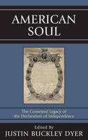 American Soul: The Contested Legacy of the Declaration of Independence