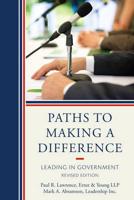 Paths to Making a Difference: Leading in Government, Revised Edition