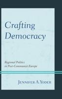 Crafting Democracy: Regional Politics in Post-Communist Europe