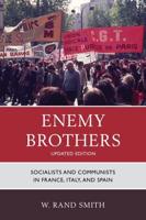 Enemy Brothers: Socialists and Communists in France, Italy, and Spain, Updated Edition