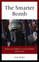 The Smarter Bomb: Women and Children as Suicide Bombers, Updated Edition