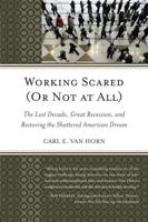 Working Scared (Or Not at All): The Lost Decade, Great Recession, and Restoring the Shattered American Dream