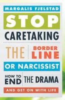 Stop Caretaking the Borderline or Narcissist