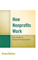 How Nonprofits Work: Case Studies in Nonprofit Organizations