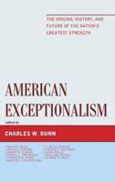 American Exceptionalism: The Origins, History, and Future of the Nation's Greatest Strength