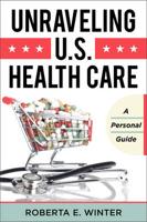 Unraveling U.S. Health Care: A Personal Guide