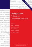 Getting It Done: A Guide for Government Executives, Revised Edition