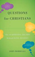 Questions for Christians: The Surprising Truths behind Basic Beliefs