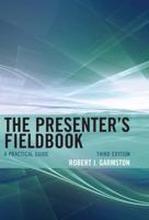 The Presenter's Fieldbook: A Practical Guide, Third Edition