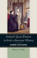 Ireland's Great Famine in Irish-American History: Enshrining a Fateful Memory