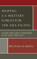 Shaping U.S. Military Forces for the Asia-Pacific: Lessons from Conflict Management in Past Great Power Eras
