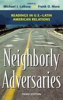 Neighborly Adversaries: Readings in U.S.-Latin American Relations, Third Edition