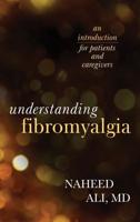 Understanding Fibromyalgia: An Introduction for Patients and Caregivers
