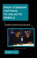 From Starship Captains to Galactic Rebels: Leaders in Science Fiction Television