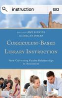 Curriculum-Based Library Instruction: From Cultivating Faculty Relationships to Assessment