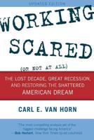 Working Scared (Or Not at All): The Lost Decade, Great Recession, and Restoring the Shattered American Dream, Updated Edition